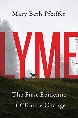 Couverture — Lyme: The First Epidemic of Climate Change, Mary Beth Pfeiffer